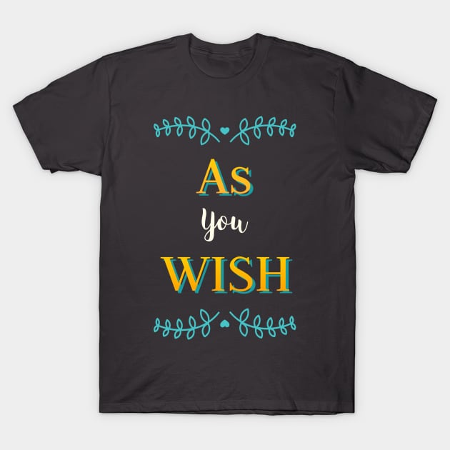 As you Wish T-Shirt by Space Cadet Tees